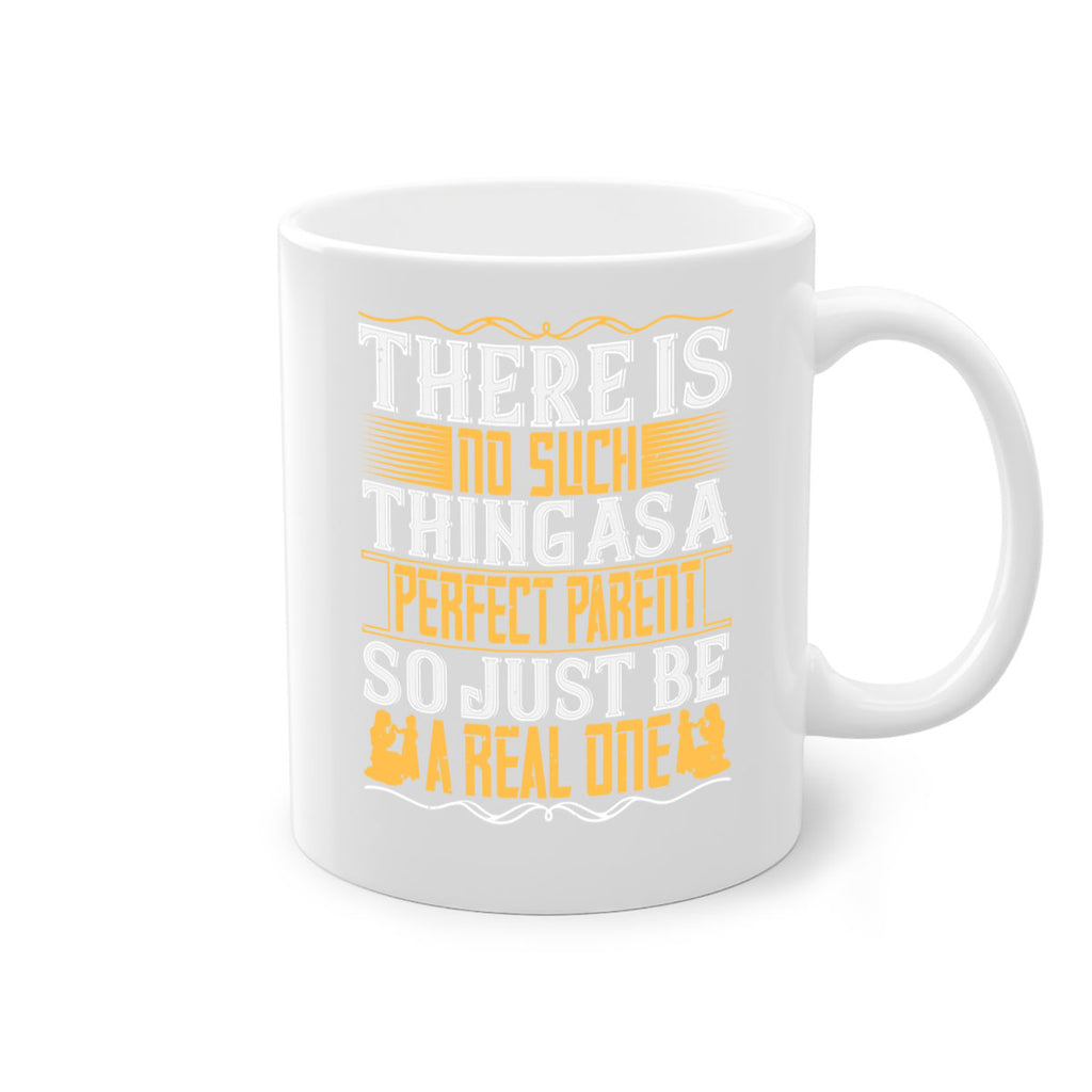 there is no such thing as a perfect parent so just be a real one 15#- parents day-Mug / Coffee Cup