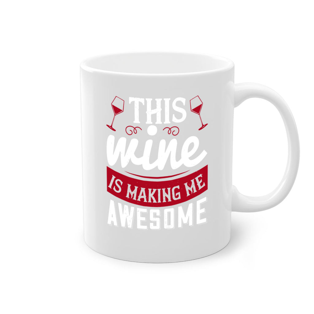 this wine is making me awesome 117#- wine-Mug / Coffee Cup