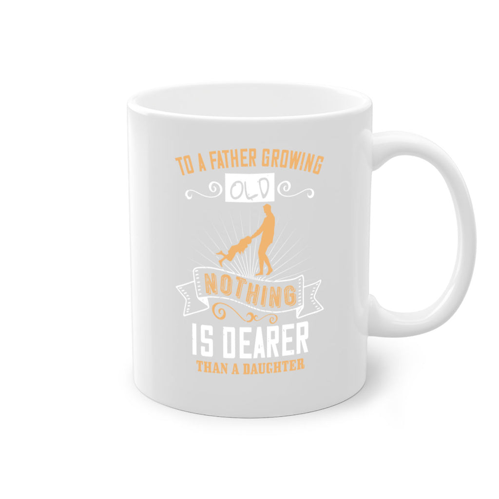 to a father growing old nothing is dearer than a daughter 155#- fathers day-Mug / Coffee Cup