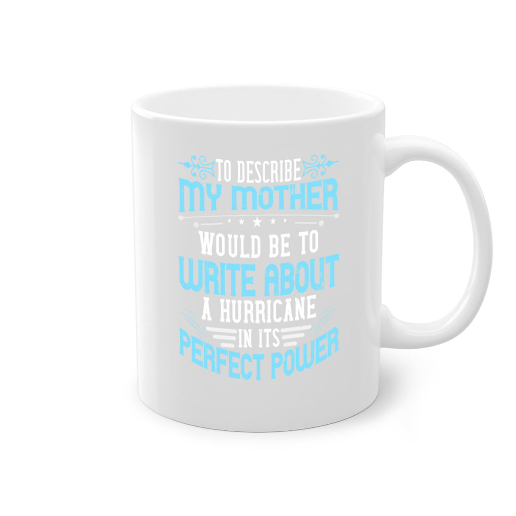 to describe my mother would be to write about a hurricane in its perfect power 33#- mom-Mug / Coffee Cup