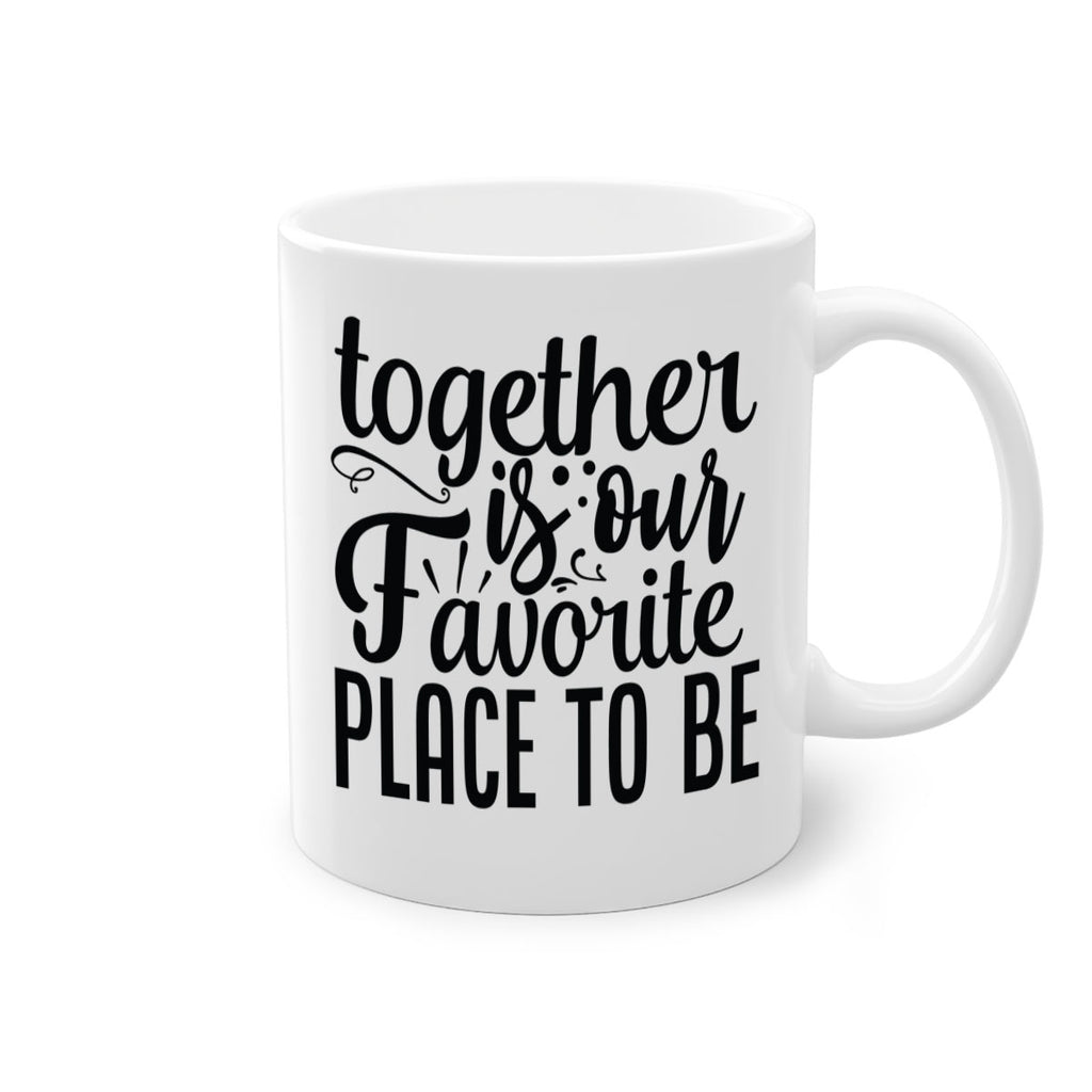 together is our favorite place to be 18#- Family-Mug / Coffee Cup