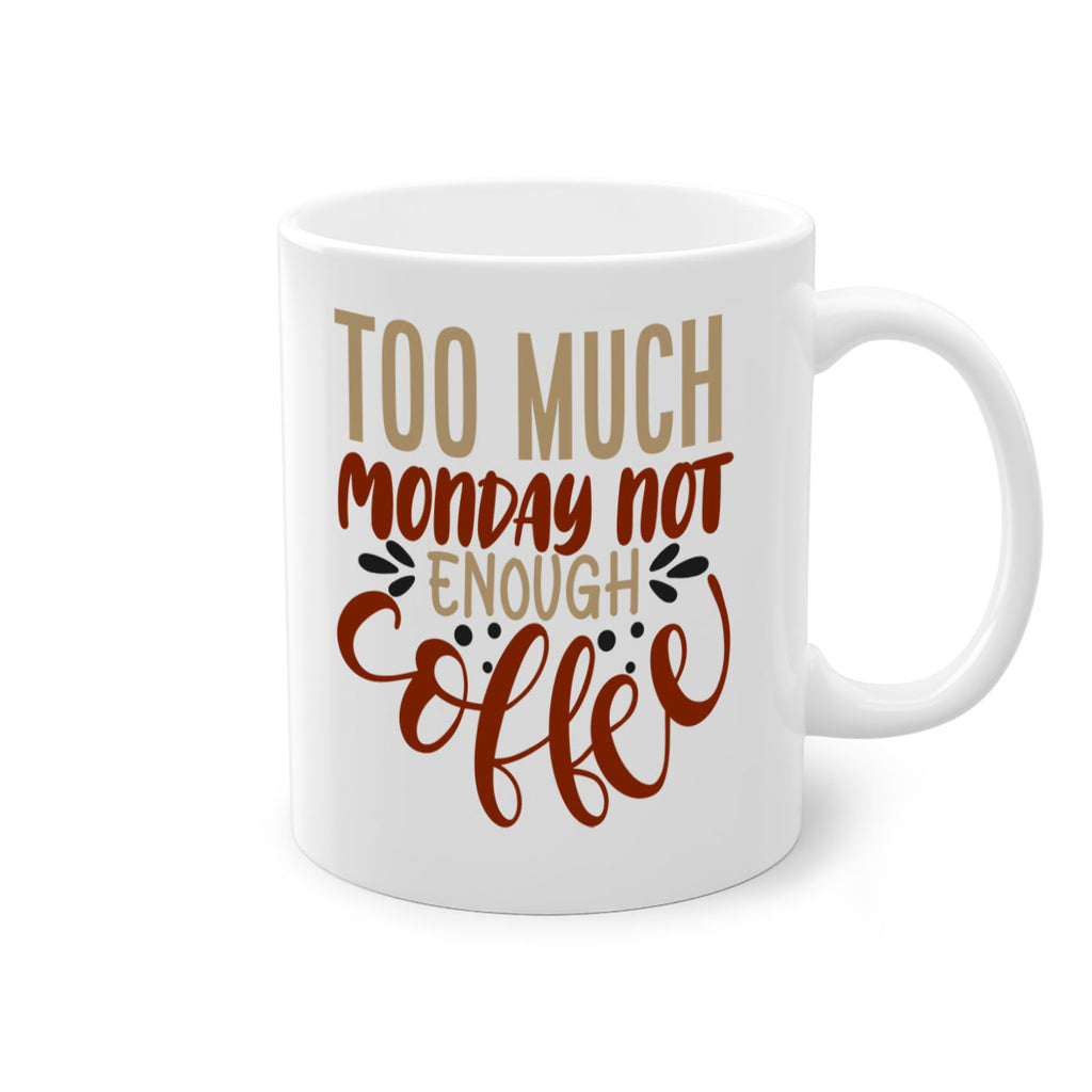 too much monday not enough coffee 198#- coffee-Mug / Coffee Cup