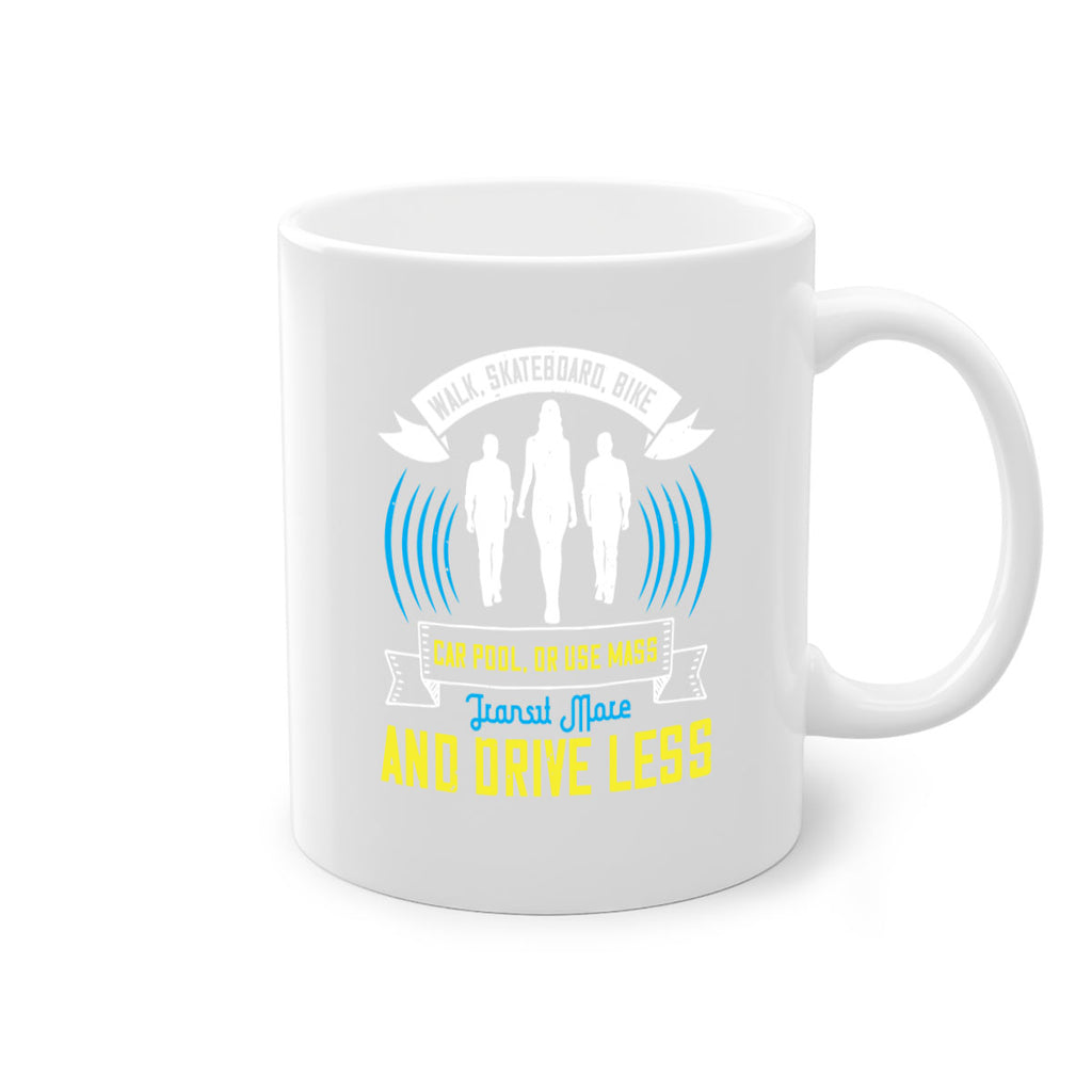 walk skateboard bike car pool or use mass transit more and drive less 15#- walking-Mug / Coffee Cup