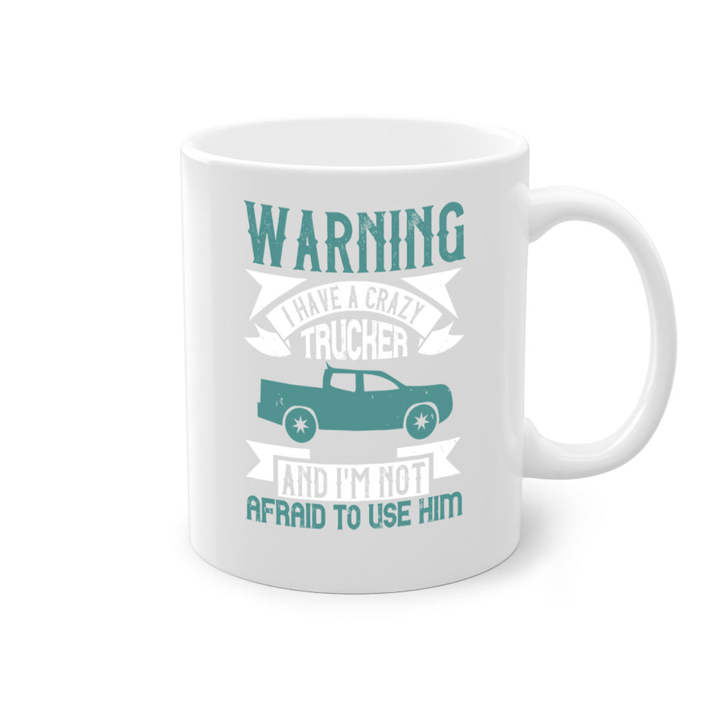 warning i have a crazy trucker and im not afraid to use him Style 9#- truck driver-Mug / Coffee Cup