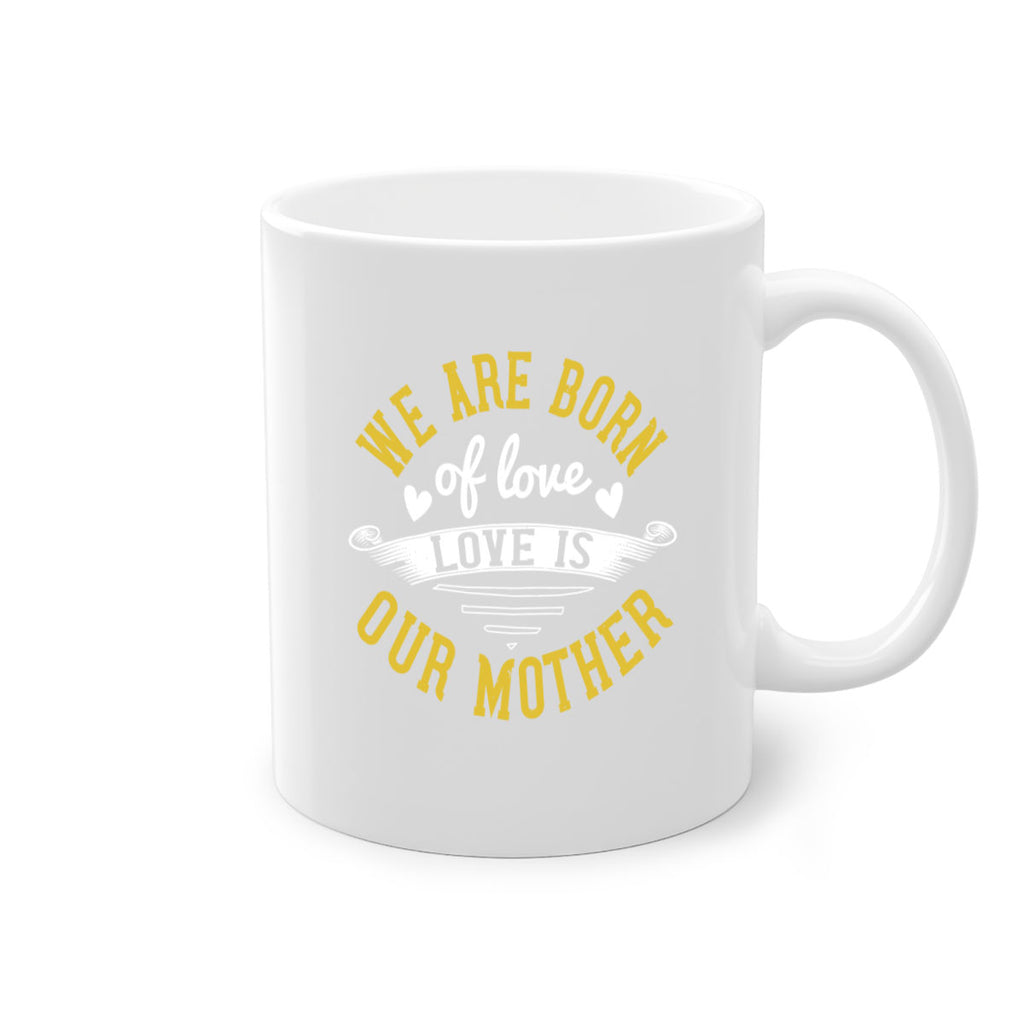 we are born of love love is our mother 29#- mom-Mug / Coffee Cup