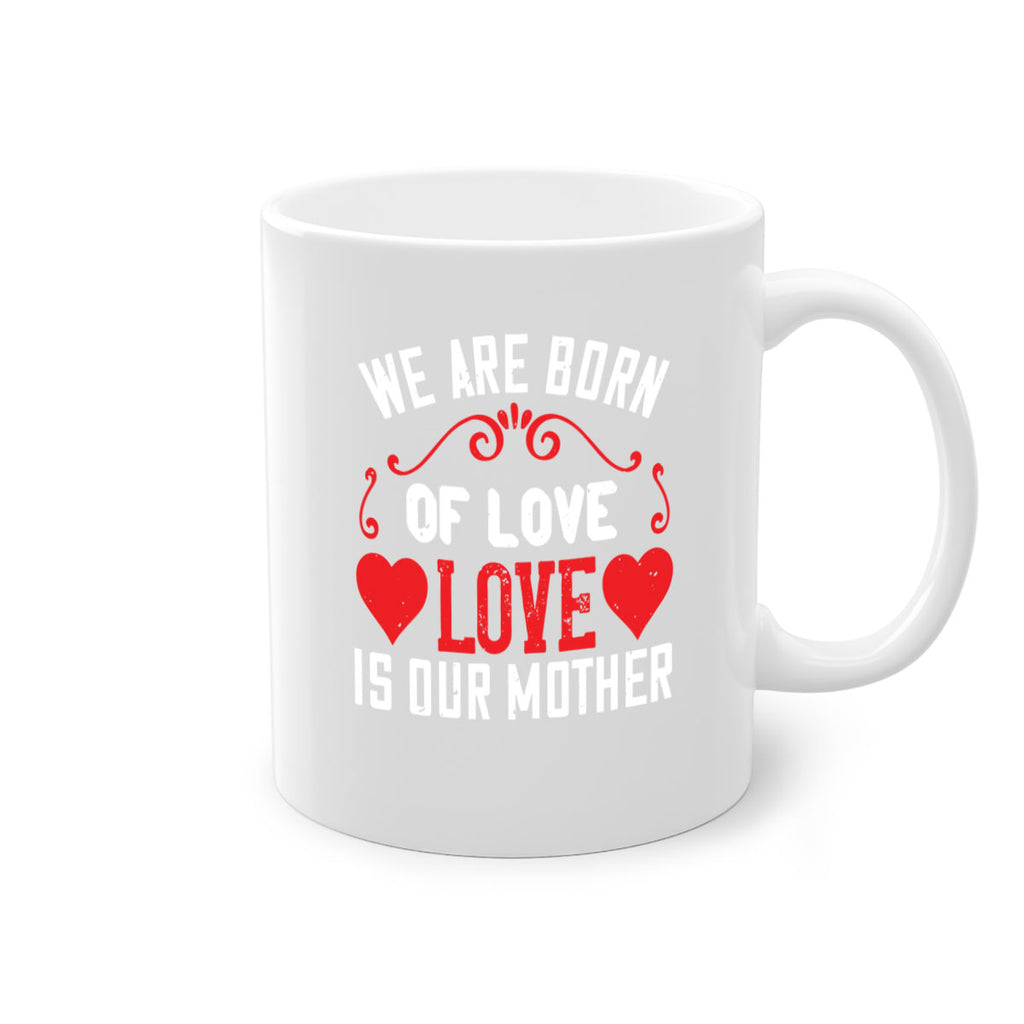 we are born of love love is our mother 30#- mom-Mug / Coffee Cup