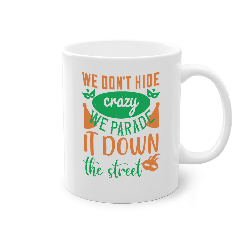 we dont hide crazy we parade it down the street 32#- mardi gras-Mug / Coffee Cup