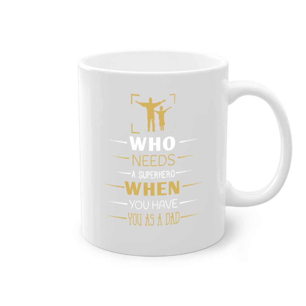 who needs a superhero when you have you as a dad 146#- fathers day-Mug / Coffee Cup