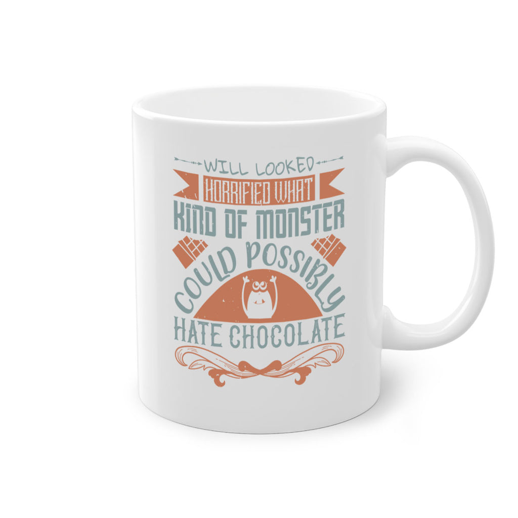 will looked horrified what kind of monster could possibly hate chocolate 9#- chocolate-Mug / Coffee Cup