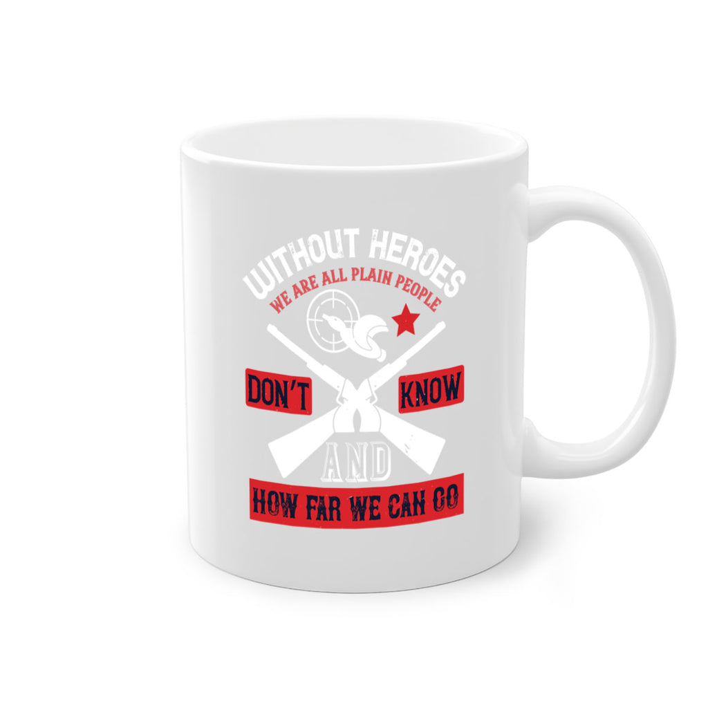 without heroes we are all plain people and don’t know how far we can go 2#- veterns day-Mug / Coffee Cup