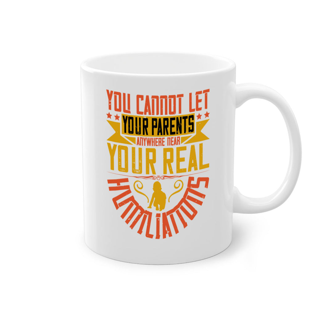 you cannot let your parents anywhere near your real humiliations 7#- parents day-Mug / Coffee Cup