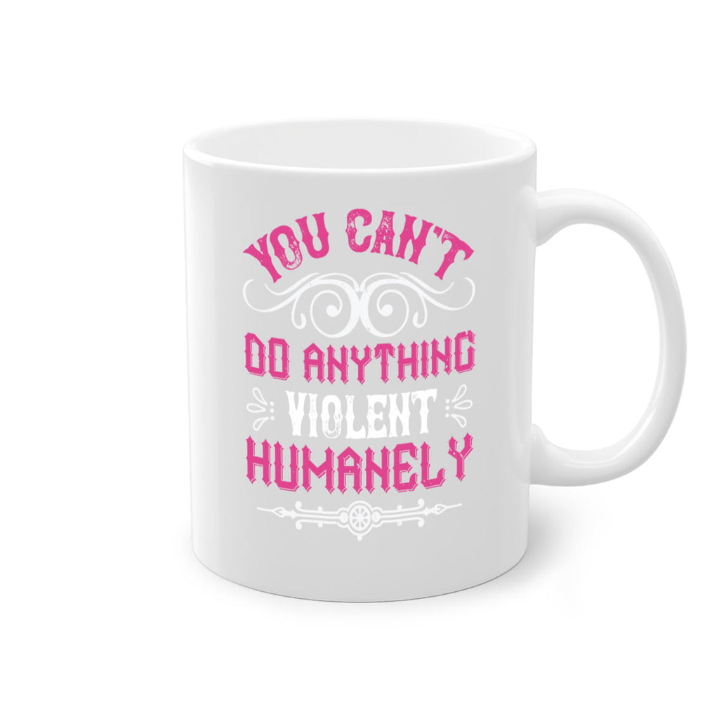 you cant do anything violent humanely 5#- vegan-Mug / Coffee Cup