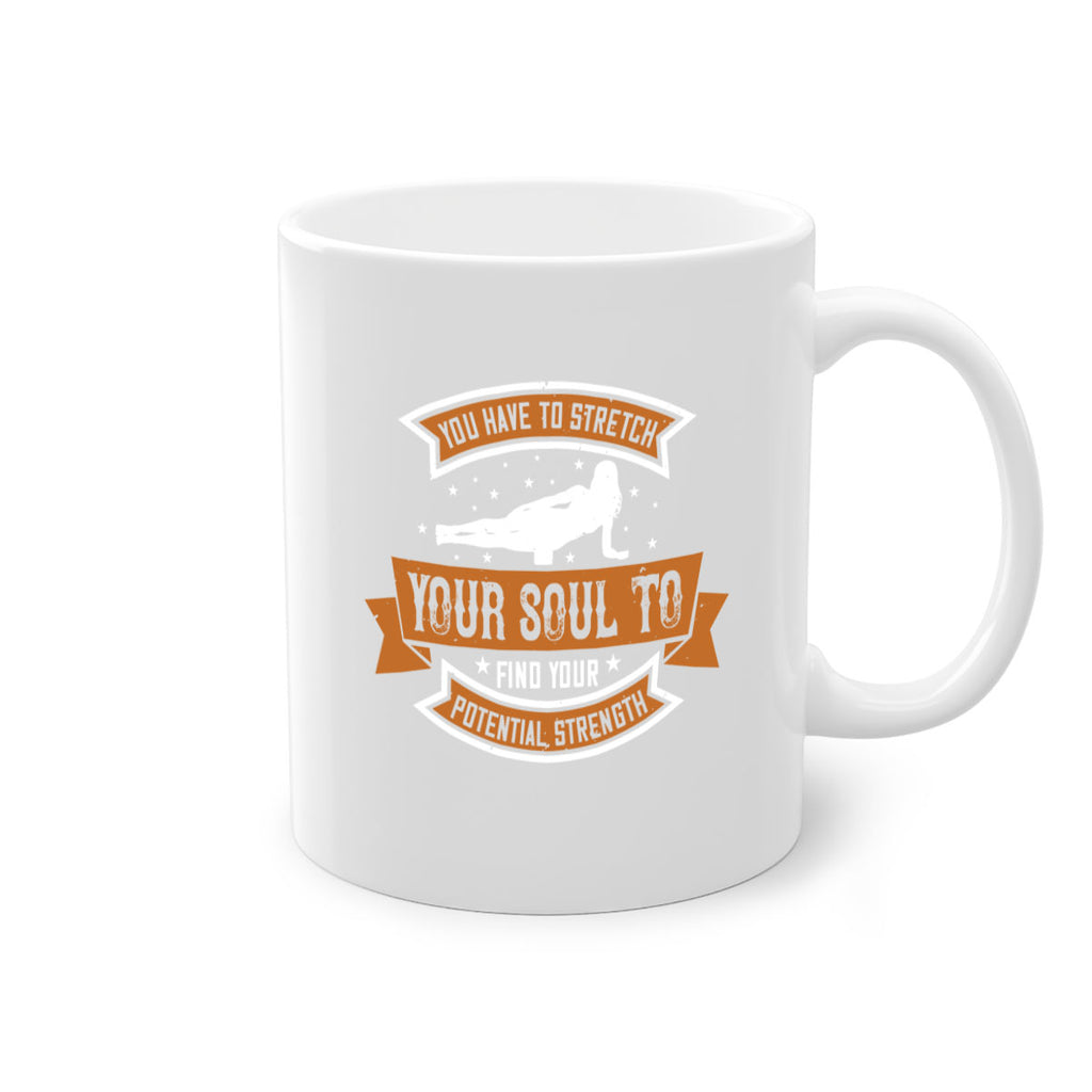 you have to stretch your soul to find your potential strength 2#- yoga-Mug / Coffee Cup