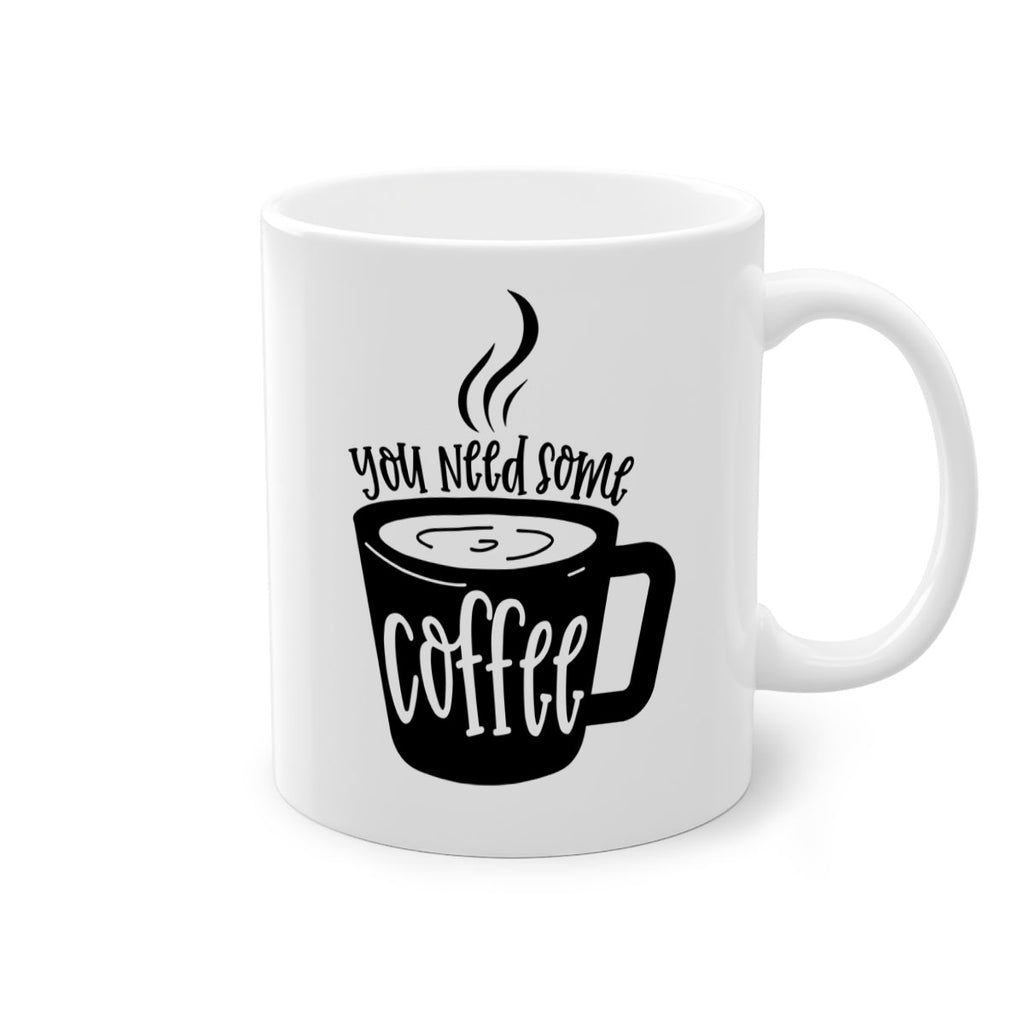 you need some coffee 4#- coffee-Mug / Coffee Cup