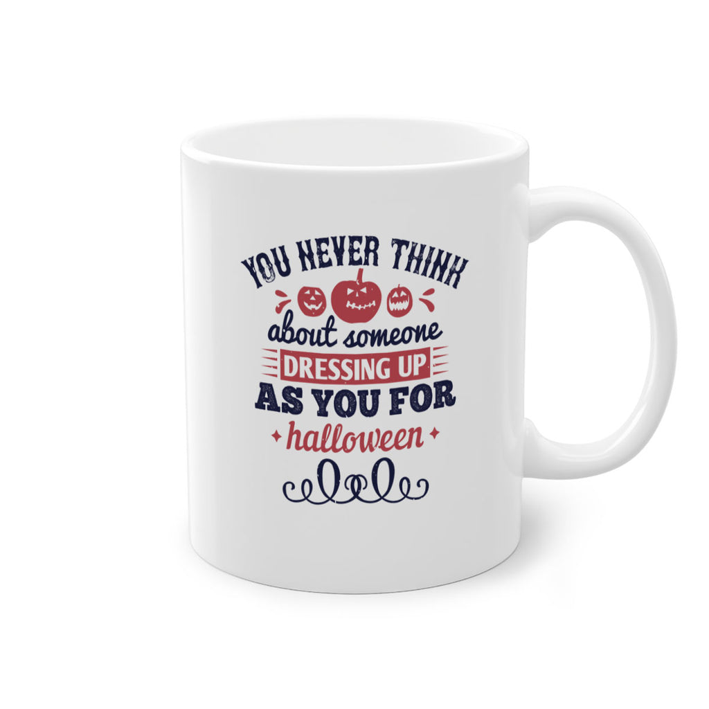 you never think about 117#- halloween-Mug / Coffee Cup