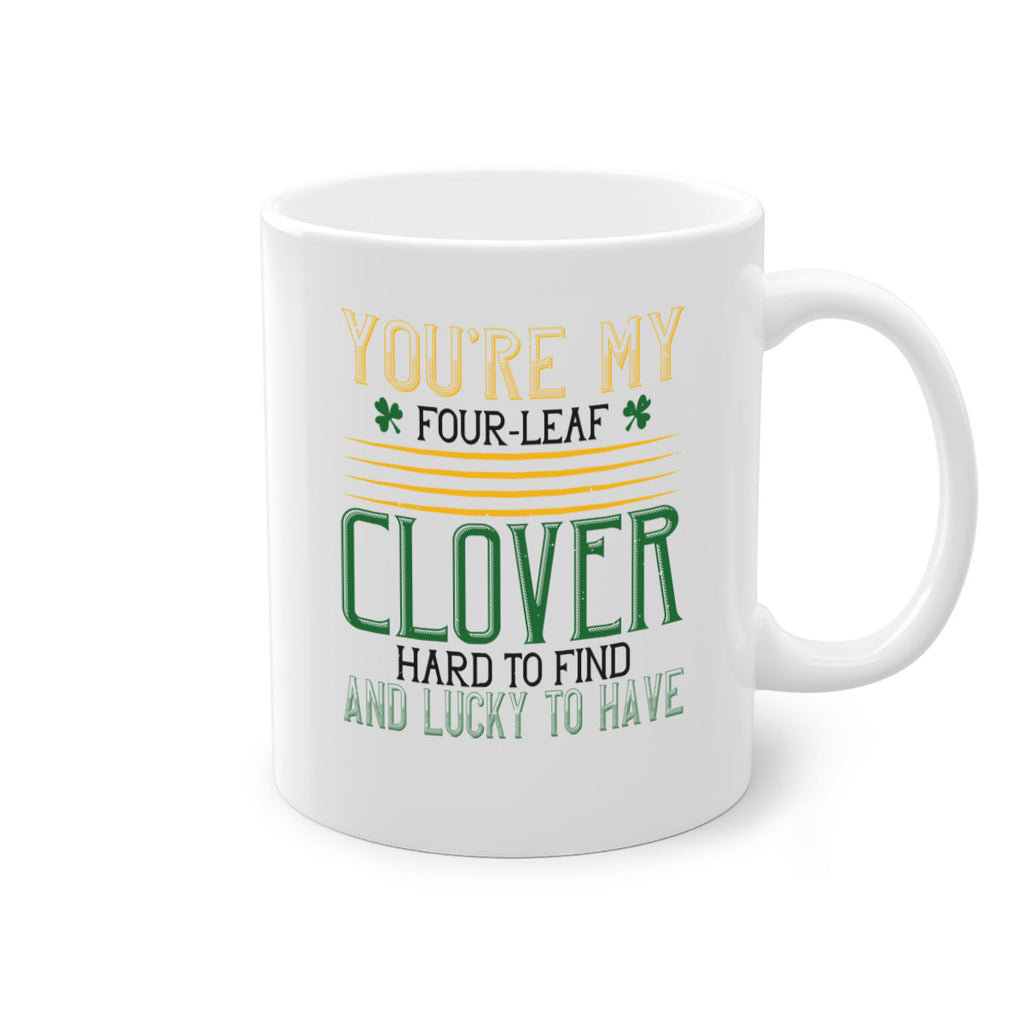you’re my fourleaf clover hard to find and lucky to have Style 1#- St Patricks Day-Mug / Coffee Cup