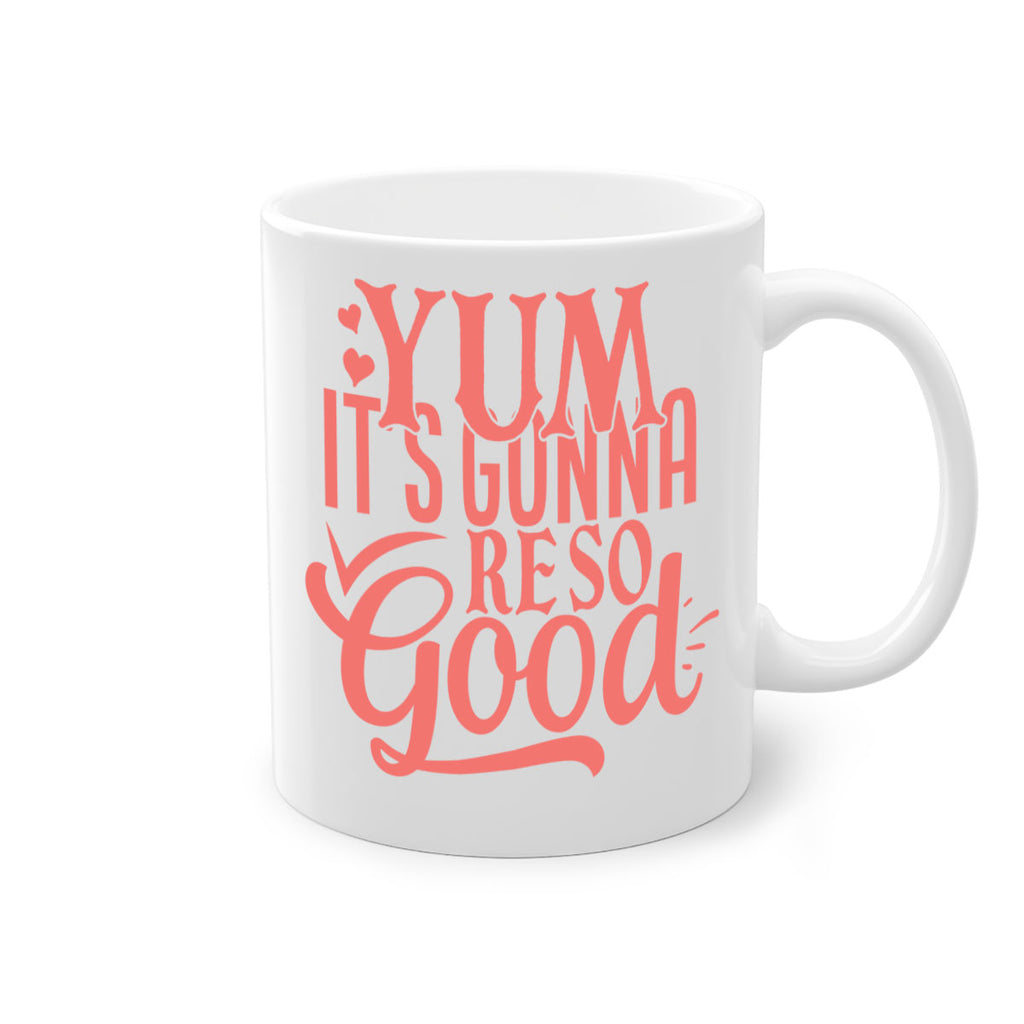 yum its gonna re so good 7#- kitchen-Mug / Coffee Cup