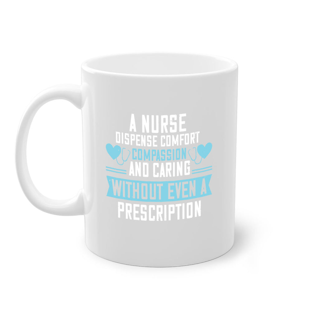 A Nurse dispense comfort compassion and caring without even a prescription Style 296#- nurse-Mug / Coffee Cup