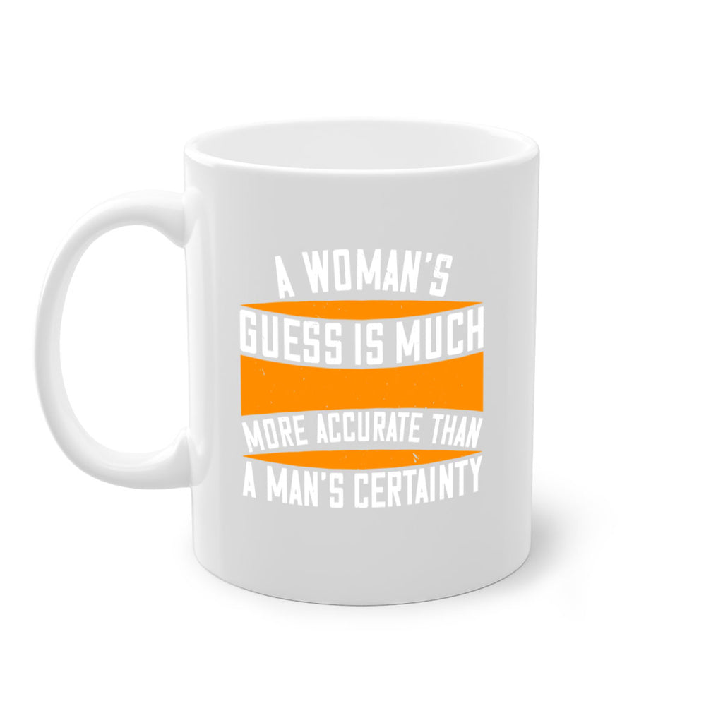 A Womans guess is much more accurate than a mans certainty Style 83#- World Health-Mug / Coffee Cup