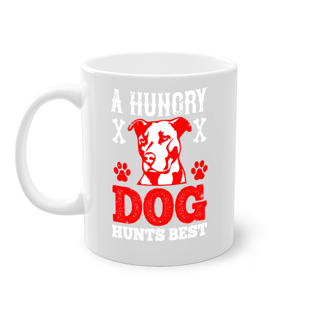 A hungry dog hunts best Style 198#- Dog-Mug / Coffee Cup