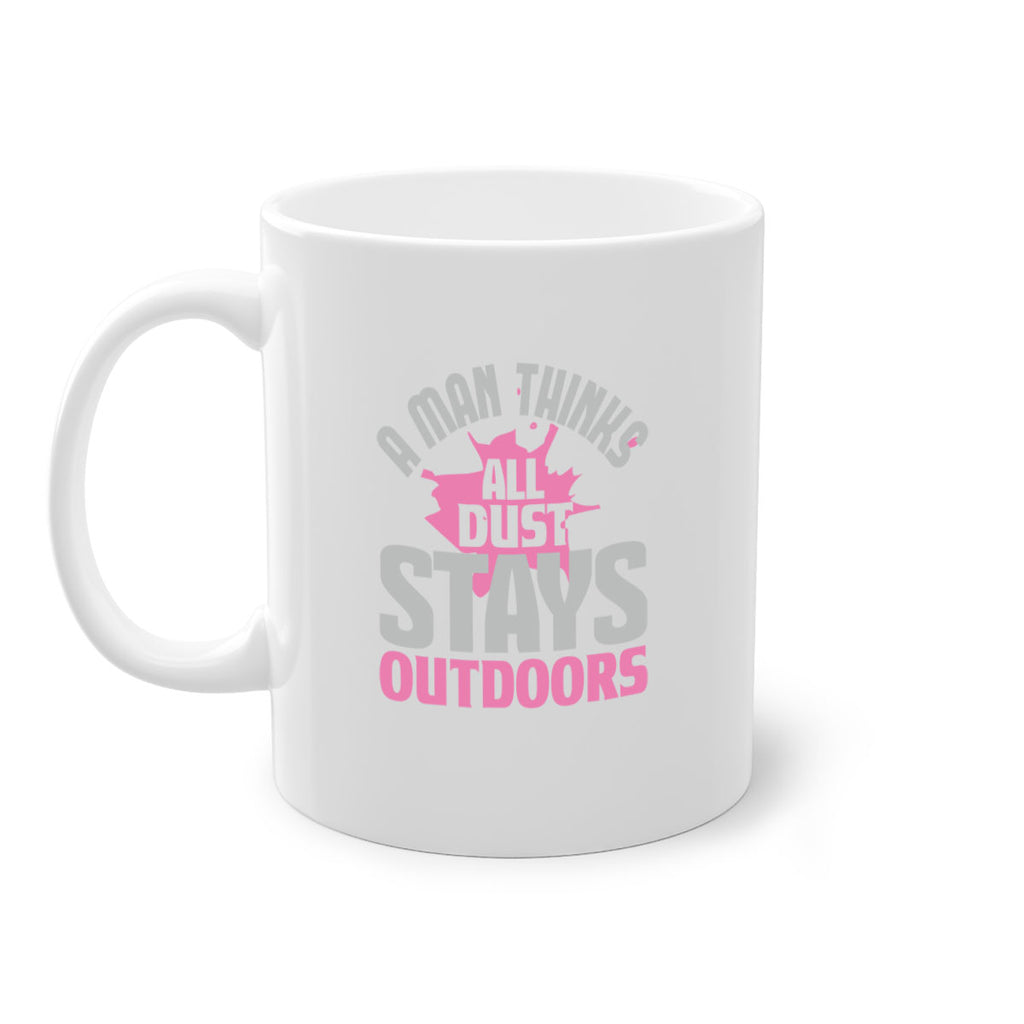 A man thinks all dust stays outdoors Style 28#- cleaner-Mug / Coffee Cup