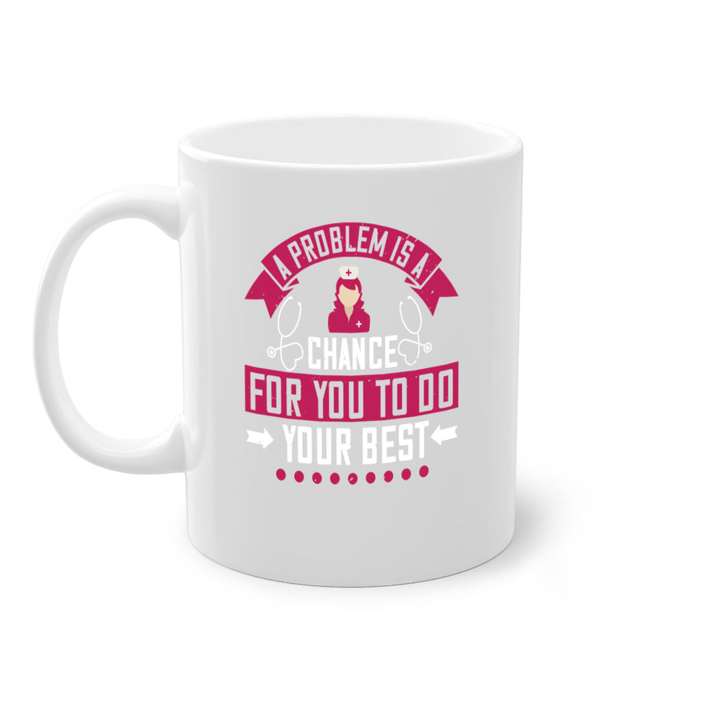 A problem is a chance for you to do your best Style 237#- nurse-Mug / Coffee Cup