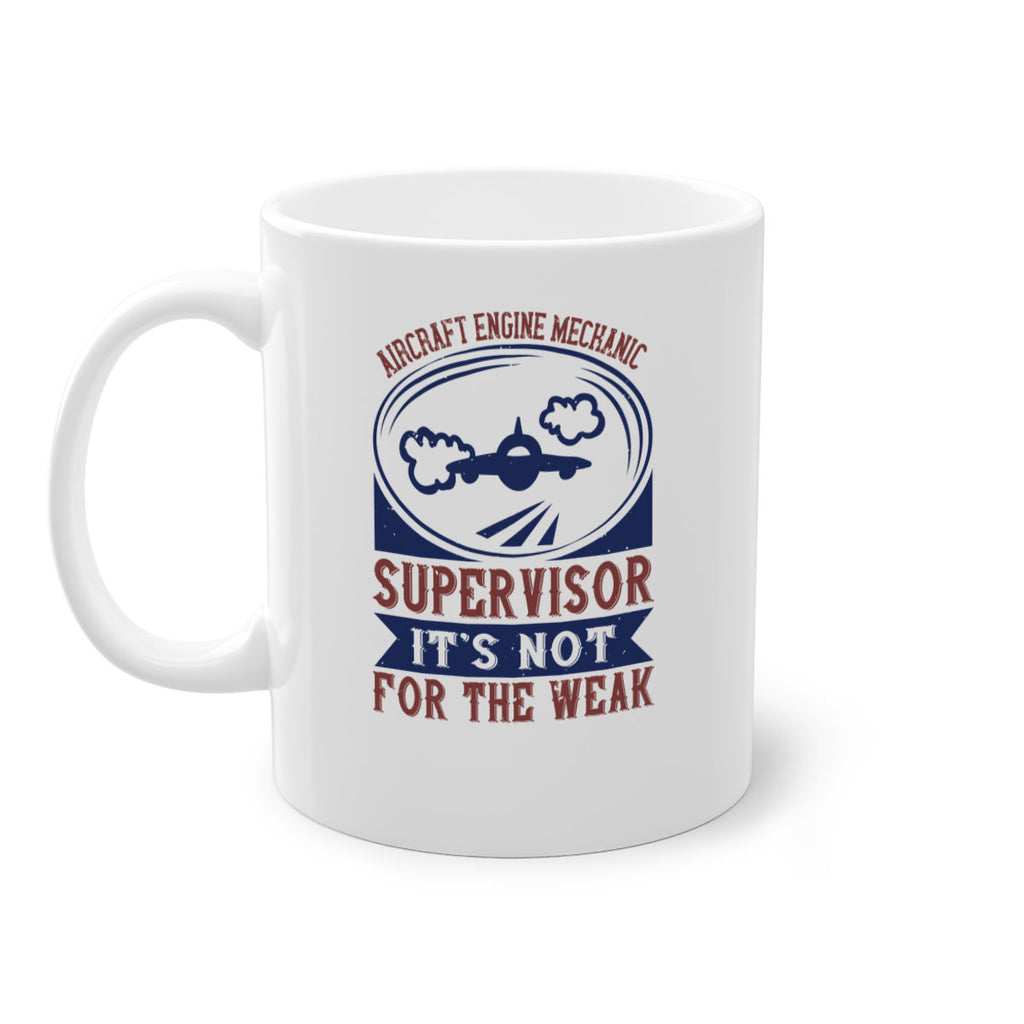 AIRCRAFT ENGINE MECHANIC SUPER VISOR ITS NOT FOR THE WEAK Style 61#- engineer-Mug / Coffee Cup
