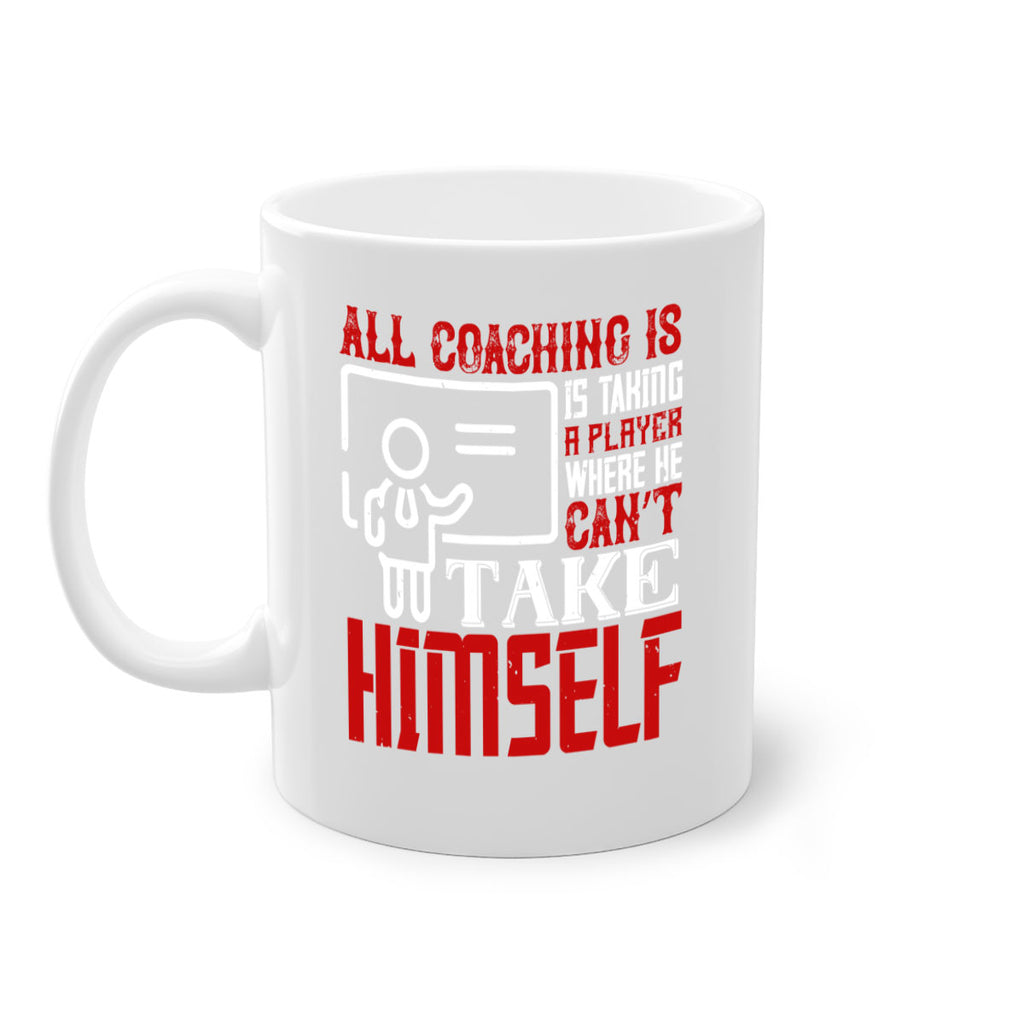 All coaching is is taking a player where he can’t take himself Style 6#- dentist-Mug / Coffee Cup