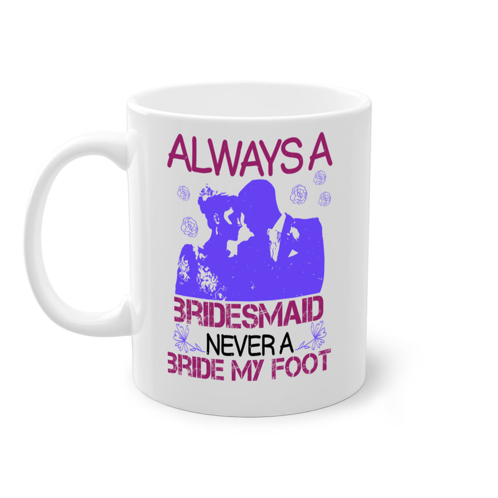 Always a bridesmaid never a bride my foot 88#- bride-Mug / Coffee Cup