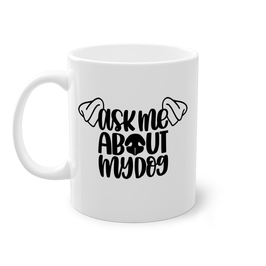 Ask Me About My Dog Style 35#- Dog-Mug / Coffee Cup