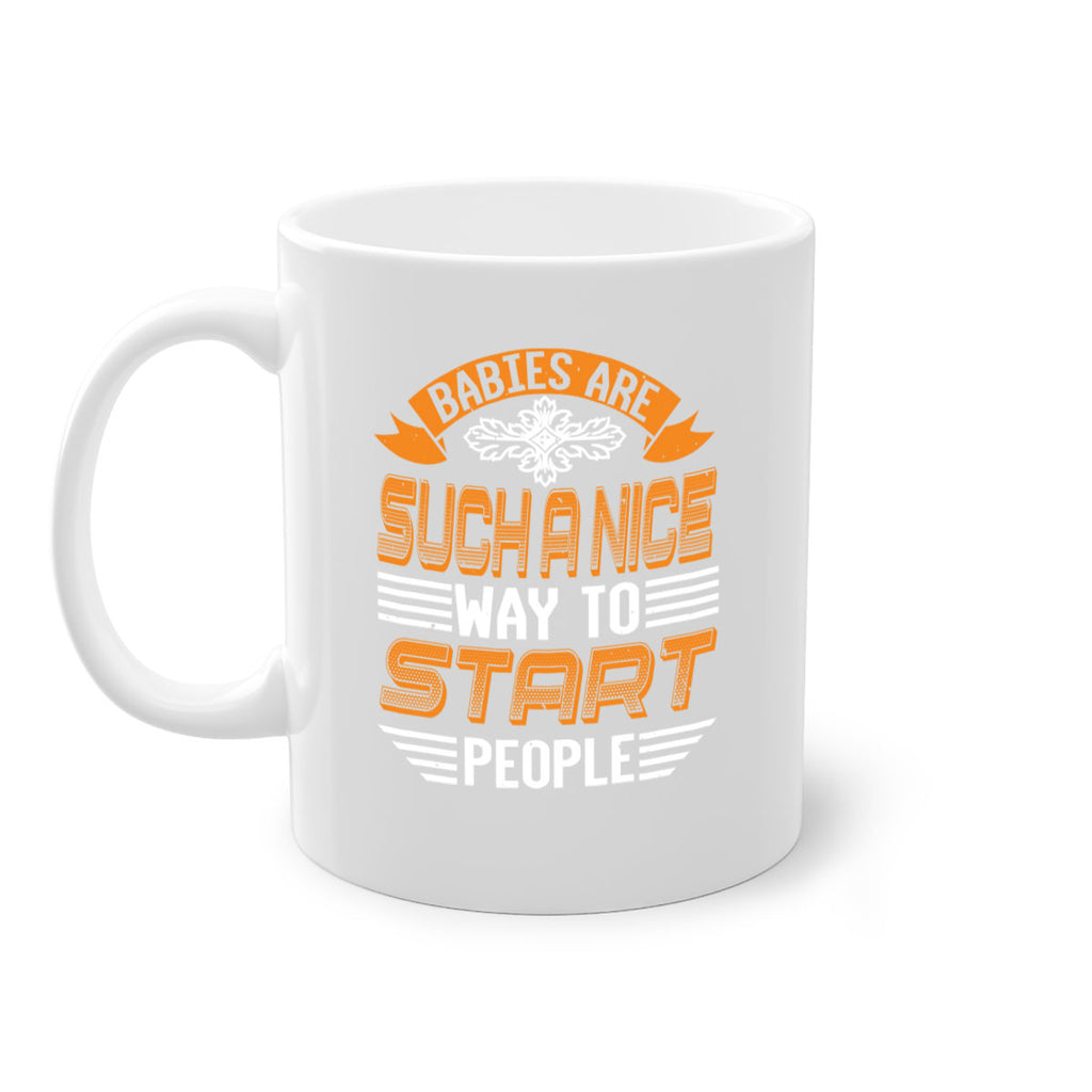 Babies are a nice way to start Style 28#- baby shower-Mug / Coffee Cup