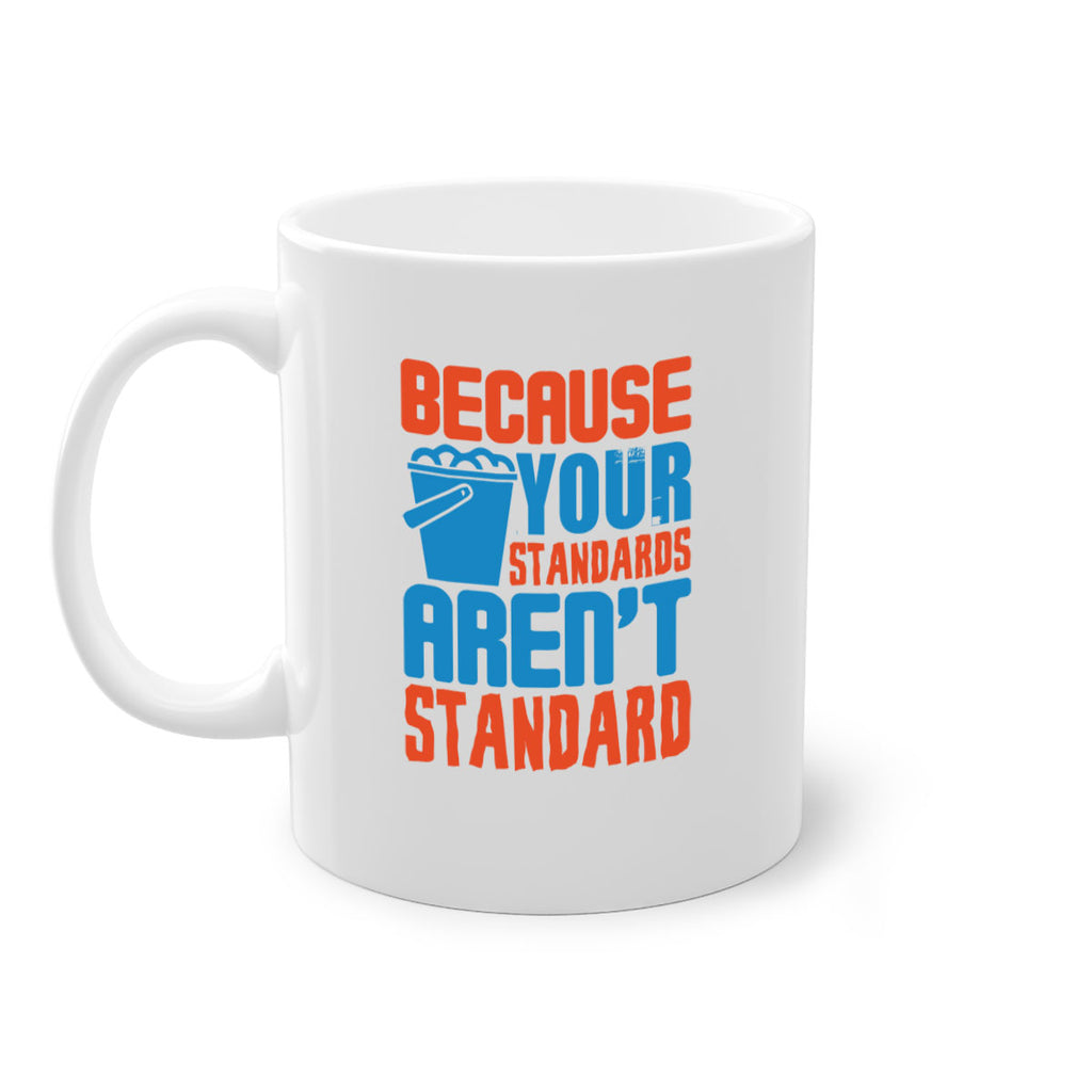 Because your standards arent standard Style 47#- cleaner-Mug / Coffee Cup