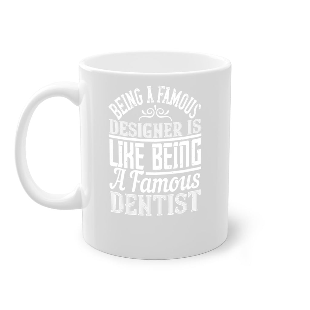 Being a famous designer is like being a famous dentist Style 46#- Architect-Mug / Coffee Cup