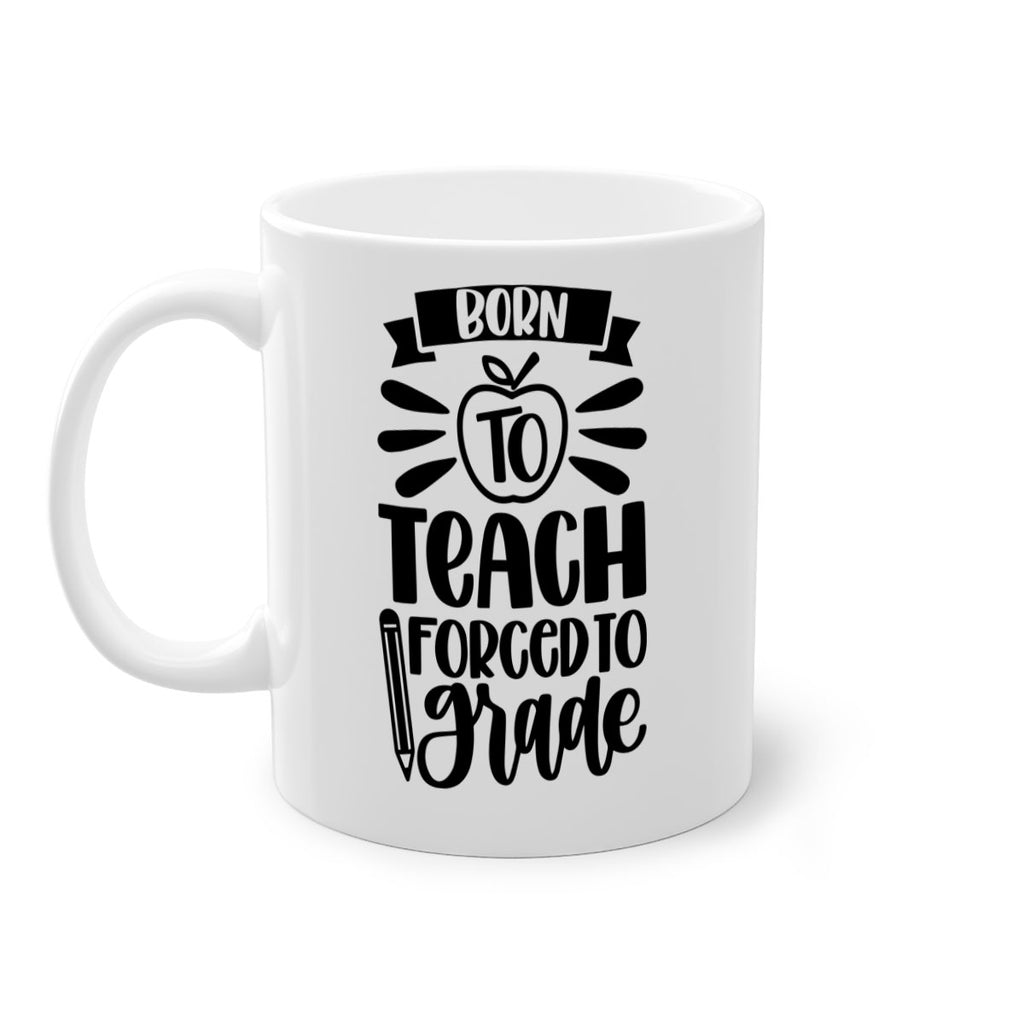 Born To Teach Forced To Grade Style 85#- teacher-Mug / Coffee Cup