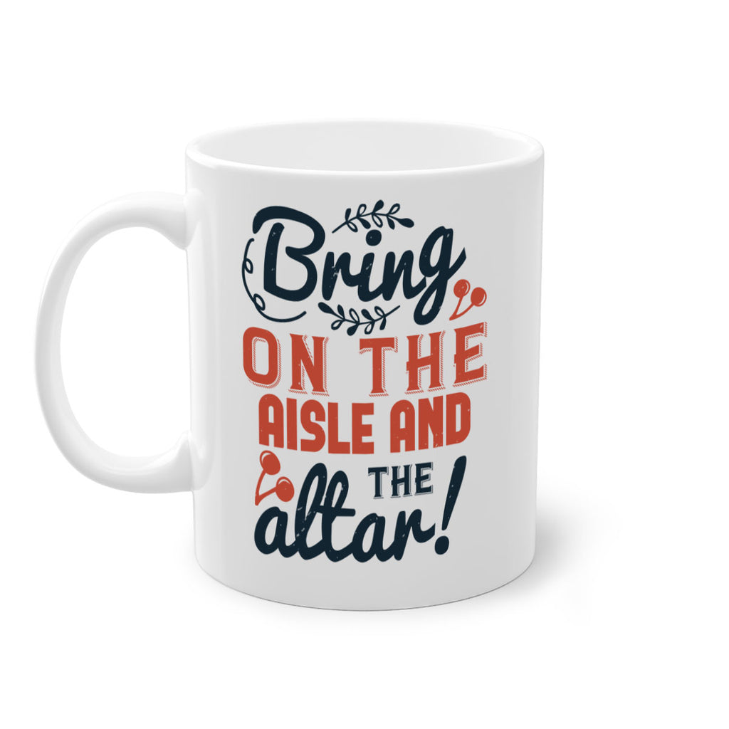 Bring on the aisle and the altar 78#- bride-Mug / Coffee Cup