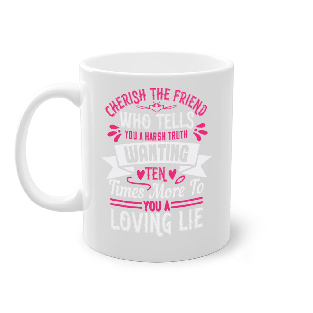 Cherish the friend who tells you a harsh truth Style 60#- aunt-Mug / Coffee Cup