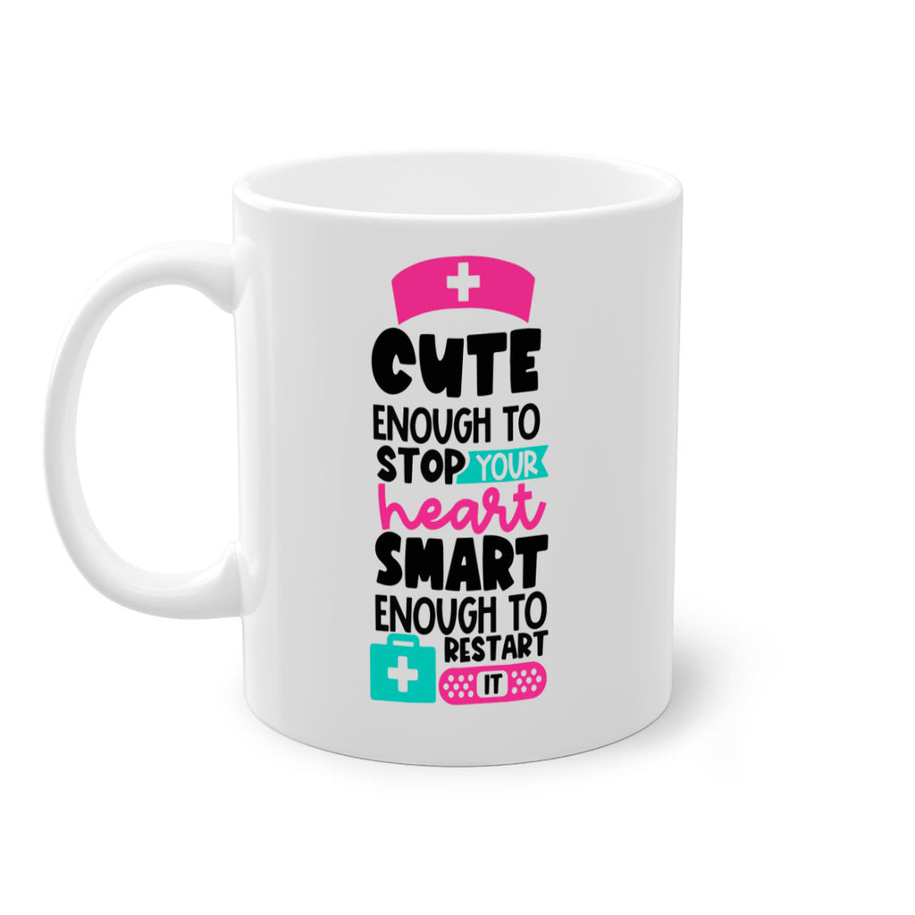 Cute Enough To Stop Your Heart Smart Enough To Restart It Style Style 203#- nurse-Mug / Coffee Cup