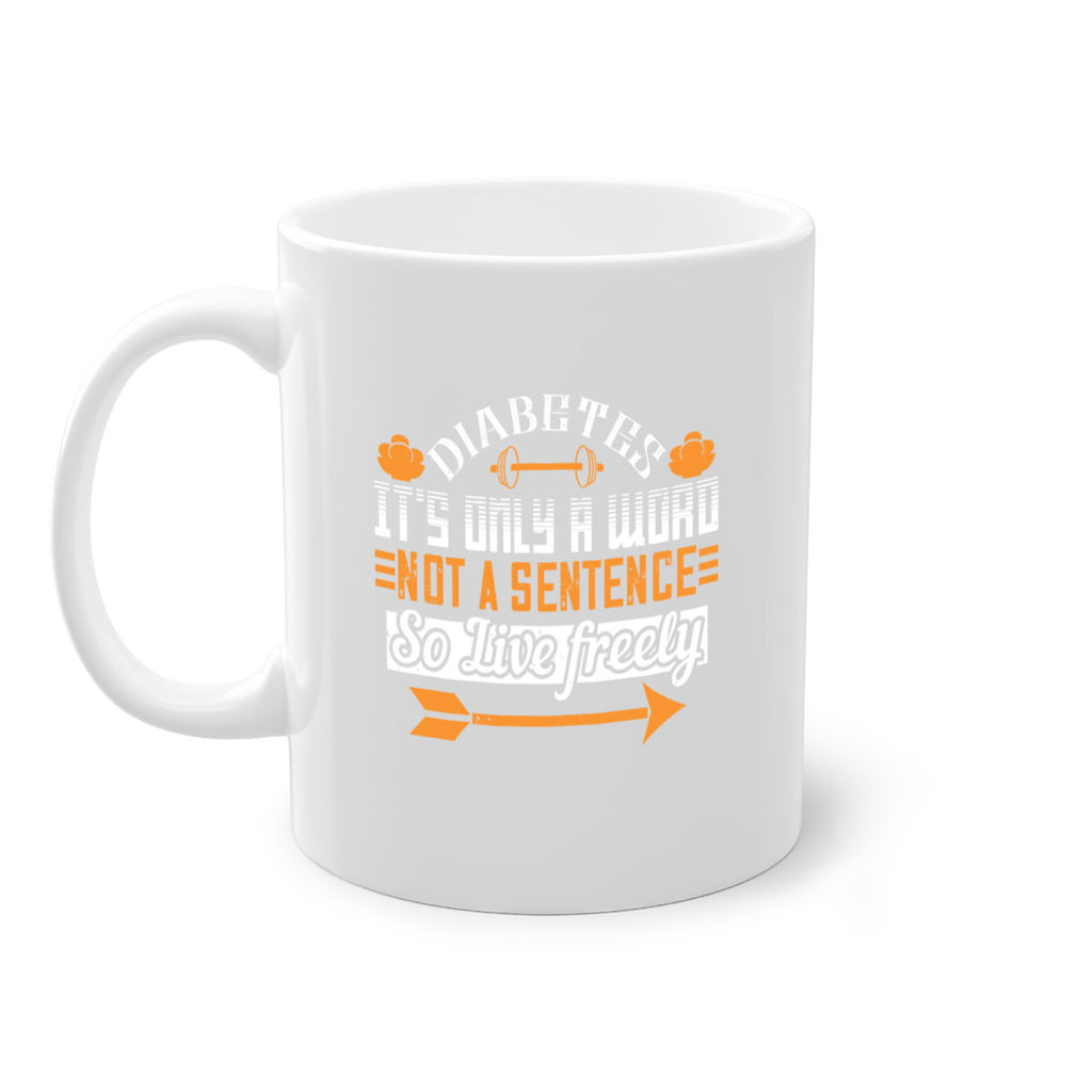 Diabetes It’S Only A Word Not A Sentence So Live freely Style 44#- diabetes-Mug / Coffee Cup