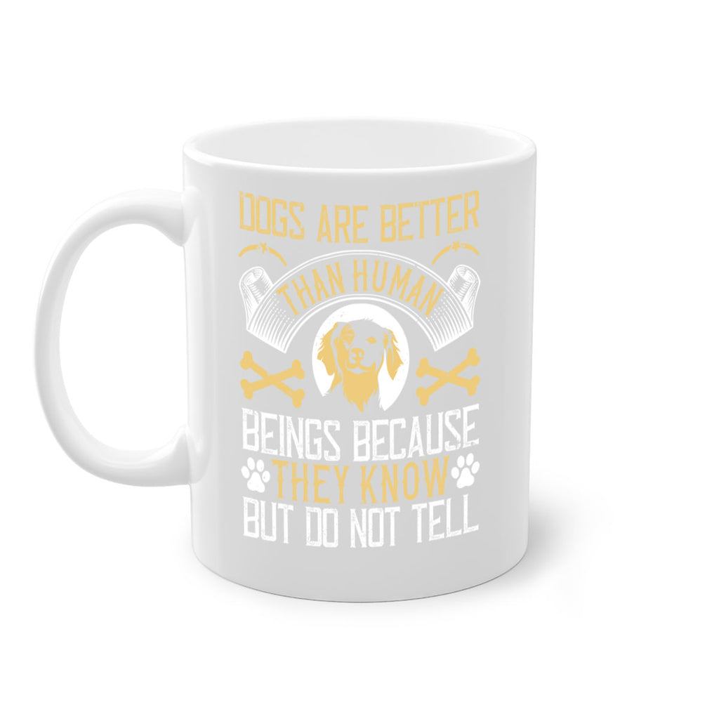Dogs are better than human beings because they know but do not tell Style 49#- Dog-Mug / Coffee Cup