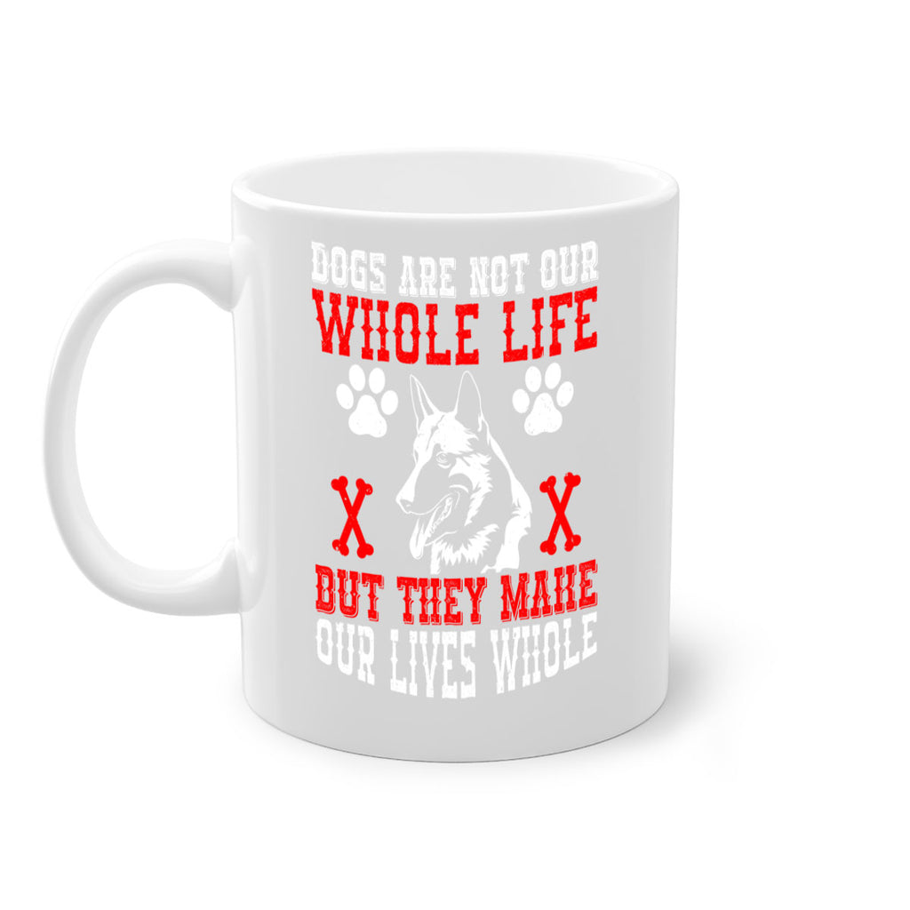 Dogs are not our whole life but they make our lives whole Style 45#- Dog-Mug / Coffee Cup