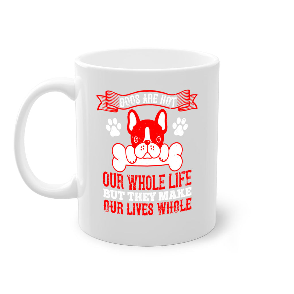 Dogs are not our whole life but they make our lives whole Style 47#- Dog-Mug / Coffee Cup