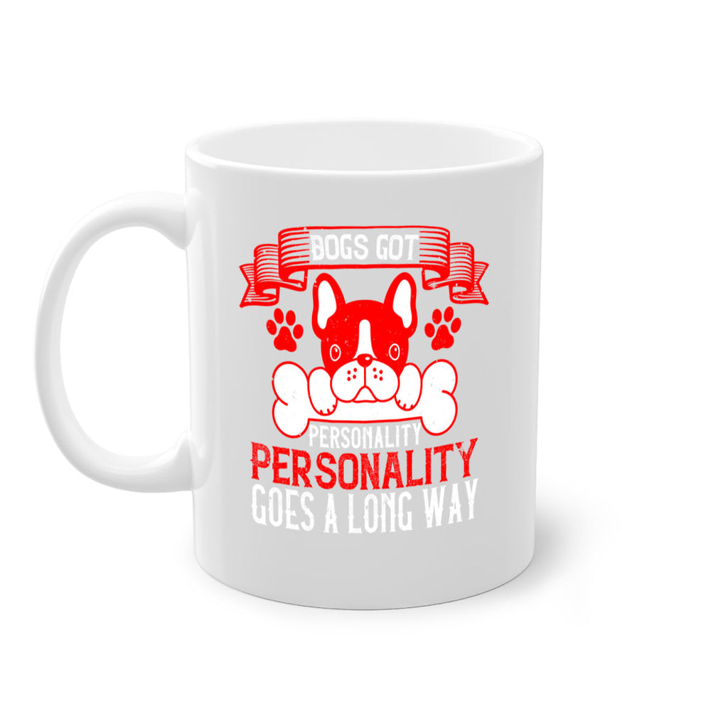 Dogs got personality Personality goes a long way Style 216#- Dog-Mug / Coffee Cup