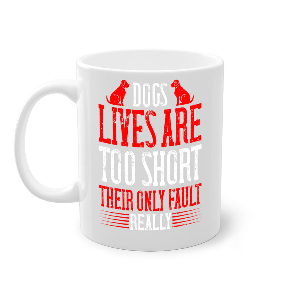Dogs lives are too short Their only fault really Style 206#- Dog-Mug / Coffee Cup
