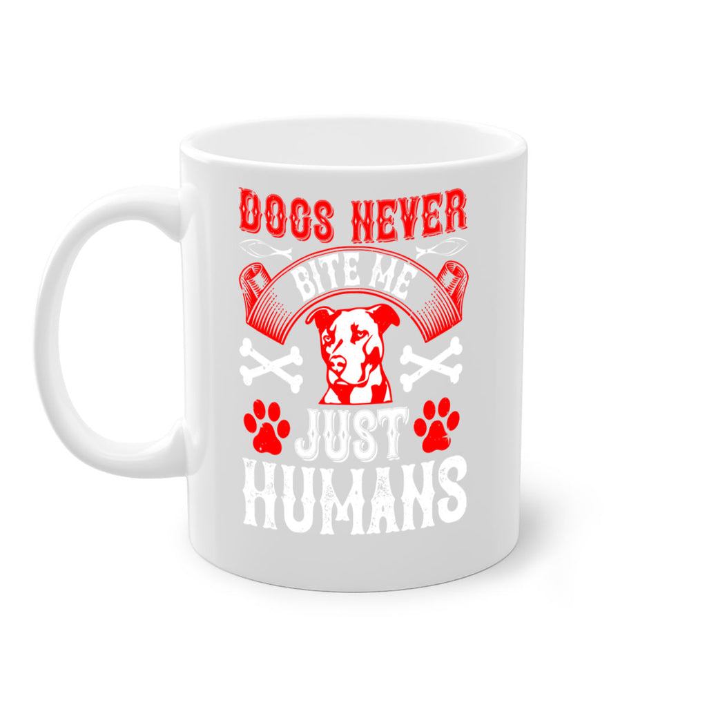 Dogs never bite me Just humans Style 209#- Dog-Mug / Coffee Cup
