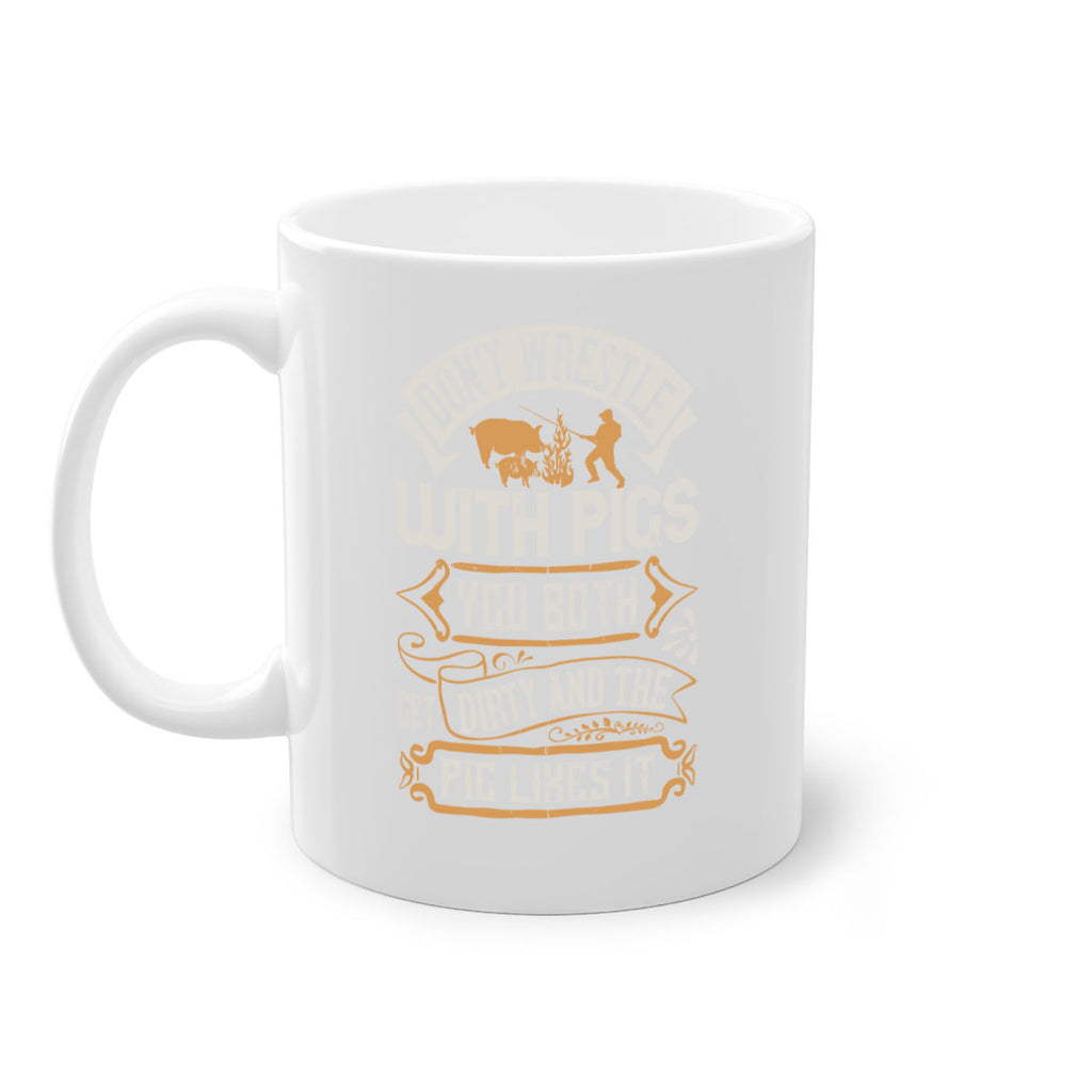 Don’t wrestle with pigs You both get dirty and the pig likes it Style 86#- pig-Mug / Coffee Cup