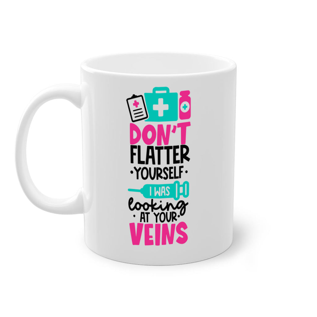 Dont Flatter Yourself I Was Looking At Your Veins Style Style 200#- nurse-Mug / Coffee Cup