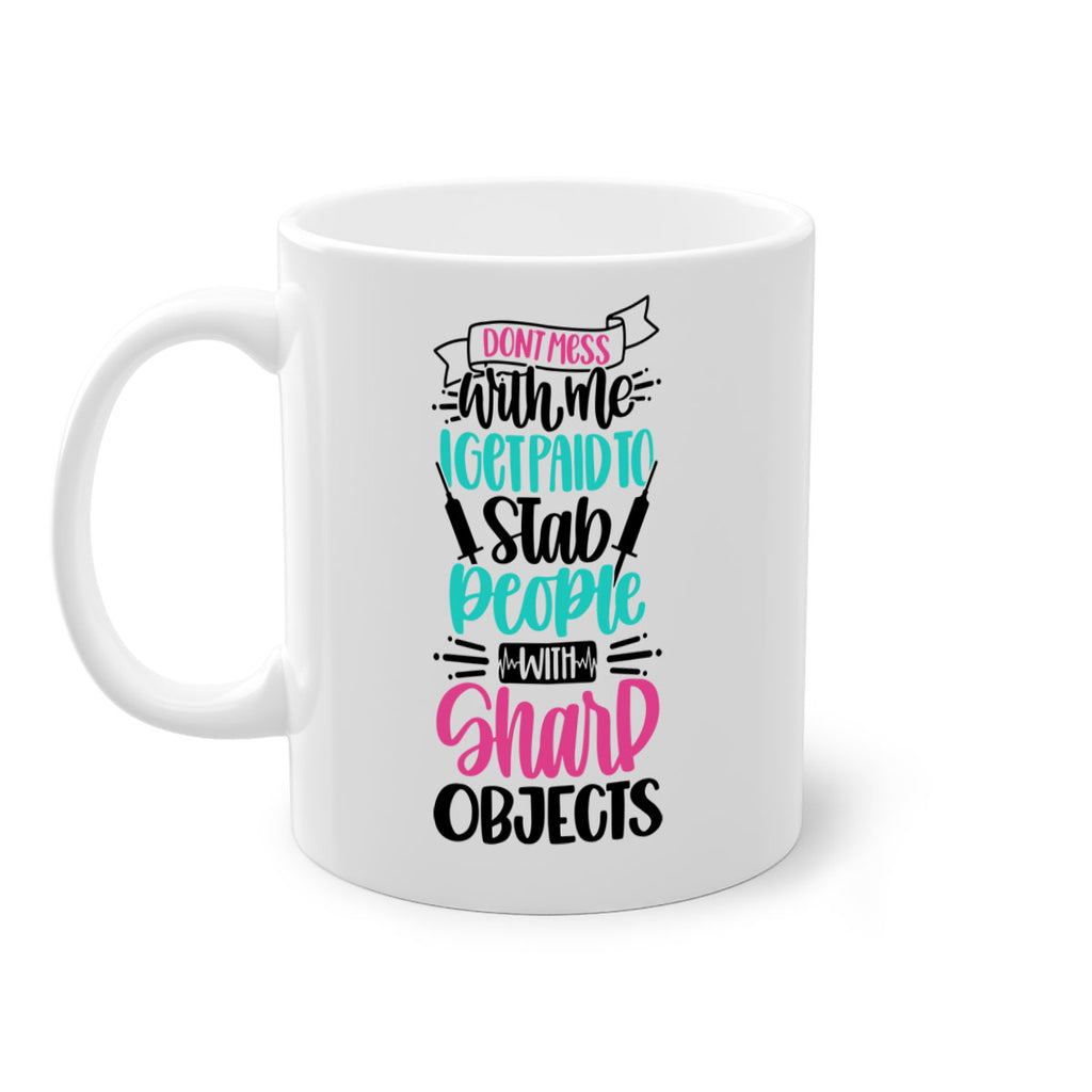 Dont Mess With Me I Get Paid To Satb People With Sharp Objects Style Style 199#- nurse-Mug / Coffee Cup
