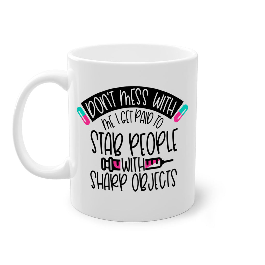 Dont Mess With Me I Get Paid To Stab People Style Style 198#- nurse-Mug / Coffee Cup