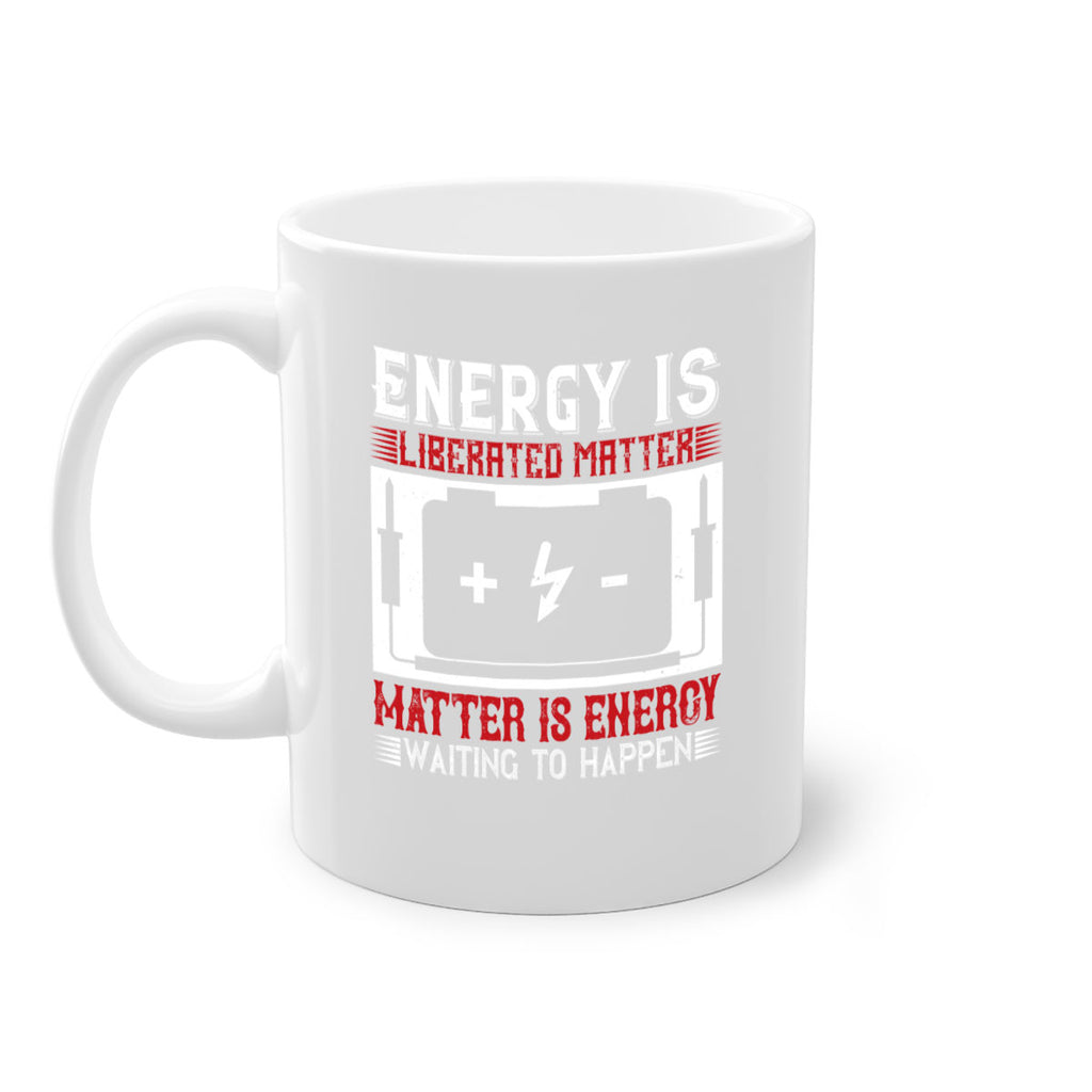 Energy is liberated matter matter is energy waiting to happen Style 42#- electrician-Mug / Coffee Cup
