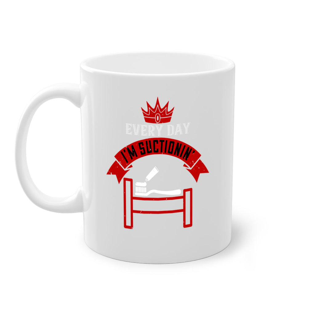 Every day im suctionin Style 41#- dentist-Mug / Coffee Cup